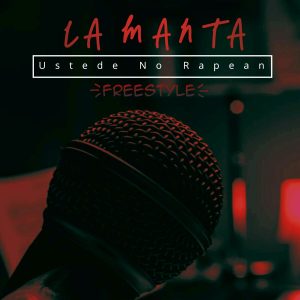 La Manta – Ustedes No Rapean (Freestyle)